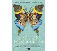 Natural Histories: 25 Extraordinary Species That Have Changed our World