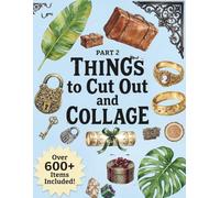 Natural History & Antiquities to Cut Out and Collage: Over 600+ Items Included in This Collection. (Cut & Collage Collection)