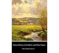 Natural history of intellect, and other papers: Memory - Boston - Michael Angelo - Milton-- Papers from the Dial: Thoughts on modern literature. ... Prayers. Agriculture of Massachusetts...