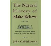 Natural History of Make Believe: A Guide to the Principal Works of Britain, Euro
