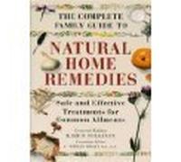 Natural Home Remedies: Safe and Effective Treatments for Common Ailments (The Complete Family Guide)