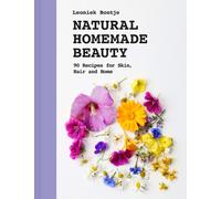 Natural Homemade Beauty : 90 Recipes for Skin, Hair and Home