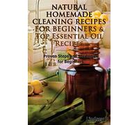 Natural Homemade Cleaning Recipes For Beginners & Top Essential Oil Recipes: Volume 8 (Box Set)