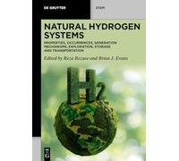 Natural Hydrogen Systems: Properties, Occurrences, Generation Mechanisms, Exploration, Storage and Transportation (De Gruyter STEM)