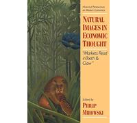 Natural Images in Economic Thought: Markets Read in Tooth and Claw (Historical Perspectives on Modern Economics)