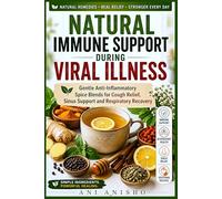 Natural Immune Support During Viral Illness: Gentle Anti-Inflammatory Spice Blends for Cough Relief, Sinus Support and Respiratory Recovery
