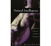 Natural Intelligence: Body-Mind Integration and Human Development