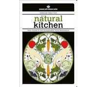 Natural Kitchen, The: Your Guide to the Sustainable Food Revolution (Process Self-Reliance)