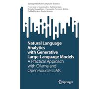 Natural Language Analytics with Generative Large-Language Models: A Practical Approach with Ollama and Open-Source LLMs (SpringerBriefs in Computer Science)