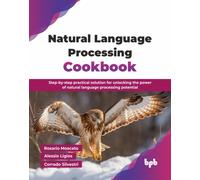 Natural Language Processing Cookbook : Step-by-step practical solution for unlocking the power of natural language processing potential