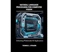 Natural Language Processing for Computer Vision: Unlocking Multimodal AI Applications