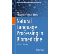 Natural Language Processing in Biomedicine: A Practical Guide (Cognitive Informatics in Biomedicine and Healthcare)