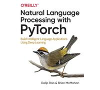 Natural Language Processing with PyTorchlow : Build Intelligent Language Applications Using Deep Learning