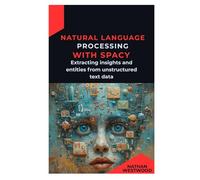 Natural Language Processing with spaCy: Extracting insights and entities from unstructured text data