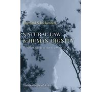 Natural Law and Human Dignity: Universal Ethics in an Historical World