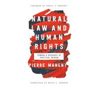 Natural Law and Human Rights: Toward a Recovery of Practical Reason (Catholic Ideas for a Secular World)