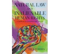 Natural Law and Inalienable Human Rights: A Pathway to Freedom and Liberty