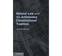 Natural Law and the Antislavery Constitutional Tradition – Cambridge University Press