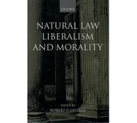 George - Natural Law Liberalism and Morality Contemporary Essays - - X555z
