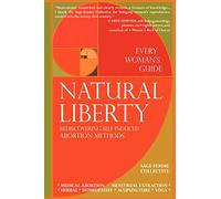 Natural Liberty: Rediscovering Self-Induced Abortion Methods (Sage-femme Collective)