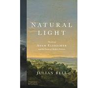Natural Light : The Art of Adam Elsheimer and the Dawn of Modern Science