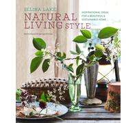 Natural Living Style : Inspirational Ideas for a Beautiful and Sustainable Home