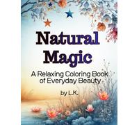 Natural Magic: A Relaxing Coloring Book of Everyday Beauty