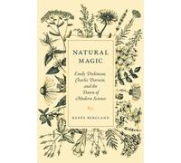 Natural Magic : Emily Dickinson, Charles Darwin, and the Dawn of Modern Science