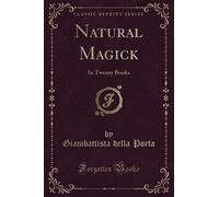 Natural Magick (Classic Reprint): In Twenty Books
