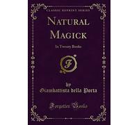 Natural Magick: In Twenty Books (Classic Reprint)