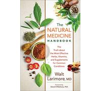 Natural Medicine Handbook: The Truth about the Most Effective Herbs, Vitamins, and Supplements for Common Conditions