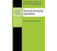 Natural Monopoly Regulation: Principles and Practice (Cambridge Surveys of Economic Literature)