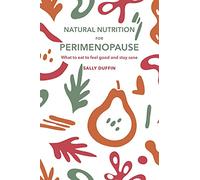 Natural Nutrition for Perimenopause: What to Eat to Feel Good and Stay Sane