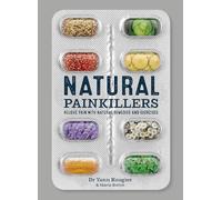 Natural Painkillers: Relieve pain with natural remedies and exercises