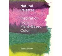 Natural Palettes : Inspiration from Plant-Based Color