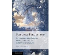 Natural Perception : Environmental Images and Aesthetics in International Law