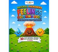 Natural Phenomena & Feelings Friends Coloring Book: Learn Natural Phenomena Names and Feelings Through Coloring With 30 Fun and Educational Coloring ... 3 to 8 (Feelings Friends Coloring Series)