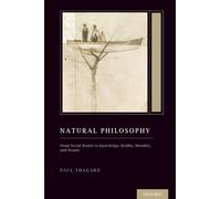 Natural Philosophy: From Social Brains to Knowledge, Reality, Morality, and Beauty (Treatise on Mind and Society) (Oxford Series on Cognitive Models and Architectures)