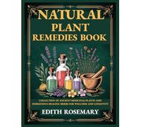 Natural Plant Remedies Book: Collection of Ancient Medicinal Plants and Indigenous Healing Herbs for Wellness and Longevity