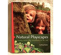 Natural Playscapes Creating Outdoor Play Environments for Children