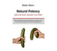 Natural potency - what to do if your best part is on strike? : Natural potency-enhancing remedies to increase virility from the ability to get an erection to steadfastness