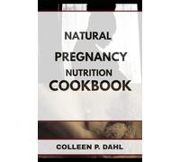 NATURAL PREGNANCY NUTRITION COOKBOOK (natural foods)