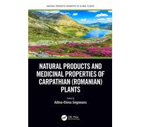 Natural Products and Medicinal Properties of Carpathian (Romanian) Plants