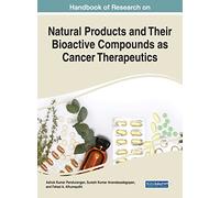 Natural Products and Their Bioactive Compounds as Cancer Therapeutics (Advances in Medical Diagnosis, Treatment, and Care)