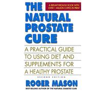 Natural Prostate Cure: A Practical Guide to Using Diet and Supplements for a Healthy Prostate