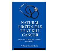 Natural protocols that kill cancer and the scientific proof behind it