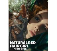 Natural Red Hair Girl Photo Book: Showcasing 40 Stunning Images Of Fiery Red-Haired Beauties For Inspiration And Appreciation