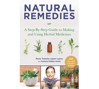 Natural Remedies: A Step-By-Step Guide to Making and Using Herbal Medicines