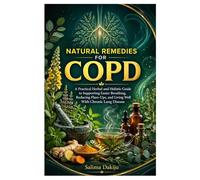 Natural Remedies for COPD: A Practical Herbal and Holistic Guide to Supporting Easier Breathing, Reducing Flare-Ups, and Living Well With Chronic Lung Disease