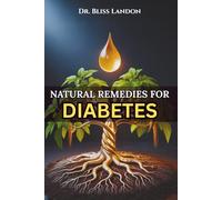 Natural Remedies for Diabetes: A Step-by-Step Guide to Herbal Remedies, Diabetic Diet Plans, Home Treatments, and Dr. Sebi-Inspired Foods to Naturally Reverse Any Type of Diabetes (Dr. Bliss Remedies)